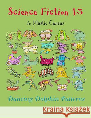 Science Fiction 13: In Plastic Canvas Dancing Dolphin Patterns 9781794452336 Independently Published - książka