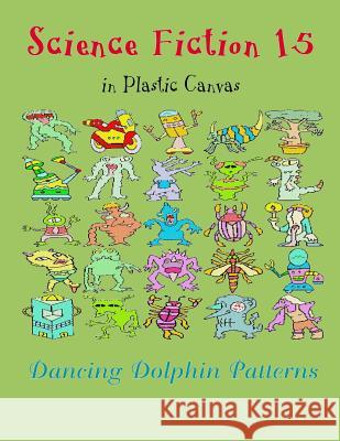 Science Fiction 15: In Plastic Canvas Dancing Dolphin Patterns 9781794451827 Independently Published - książka