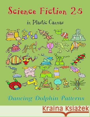 Science Fiction 25: In Plastic Canvas Dancing Dolphin Patterns 9781794448063 Independently Published - książka