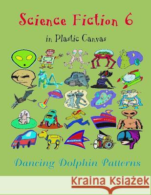 Science Fiction 6: In Plastic Canvas Dancing Dolphin Patterns 9781794454118 Independently Published - książka