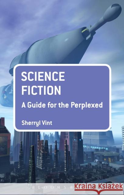 Science Fiction: A Guide for the Perplexed Sherryl Vint 9781441194602 Bloomsbury Academic - książka