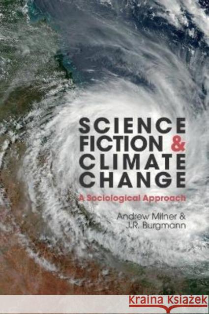 Science Fiction and Climate Change: A Sociological Approach Andrew Milner (School of Languages, Literatures, Cultures and Linguistics, Monash University (Australia)), J.R. Burgmann 9781802076943 Liverpool University Press - książka