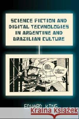 Science Fiction and Digital Technologies in Argentine and Brazilian Culture Edward King 9781137338754  - książka