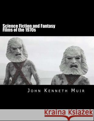 Science Fiction and Fantasy Films of the 1970s John Kenneth Muir 9781492962427 Createspace - książka