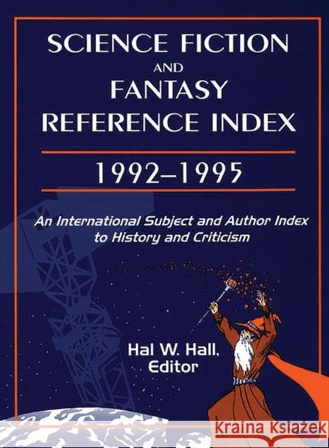 Science Fiction and Fantasy Reference Index, 19921995: An International Subject and Author Index to History and Criticism Hall, Hal W. 9781563085277 Libraries Unlimited - książka