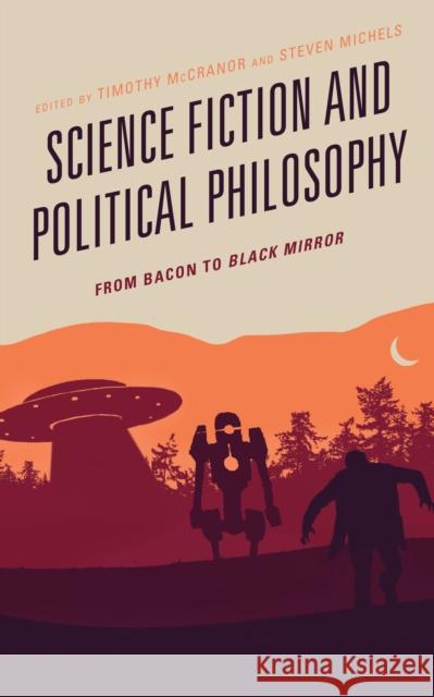 Science Fiction and Political Philosophy: From Bacon to Black Mirror Timothy McCranor Nicholas Anderson Nivedita Bagchi 9781498586436 Lexington Books - książka