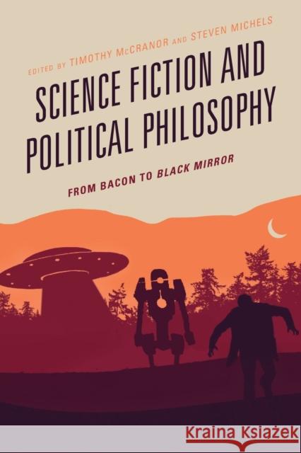 Science Fiction and Political Philosophy: From Bacon to Black Mirror Timothy McCranor Nicholas Anderson Nivedita Bagchi 9781498586450 Lexington Books - książka
