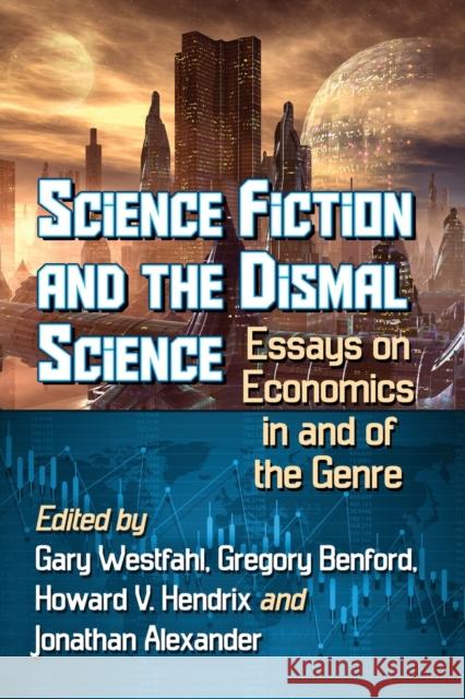 Science Fiction and the Dismal Science: Essays on Economics in and of the Genre Gary Westfahl 9781476677385 McFarland & Company - książka