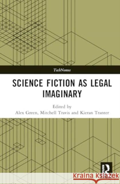 Science Fiction as Legal Imaginary Alex Green Mitchell Travis Kieran Tranter 9781032534374 Taylor & Francis Ltd - książka