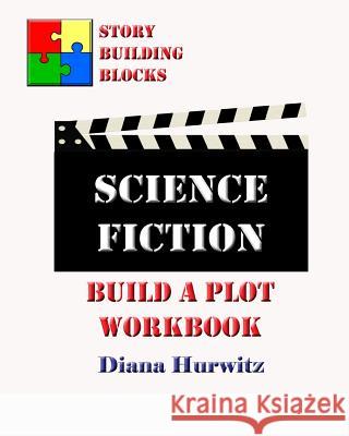 Science Fiction: Build A Plot Workbook Hurwitz, Diana 9781542697057 Createspace Independent Publishing Platform - książka