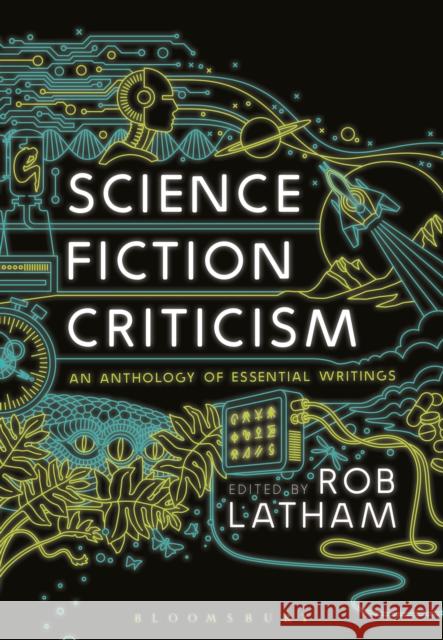 Science Fiction Criticism: An Anthology of Essential Writings Rob Latham 9781474248617 Bloomsbury Academic - książka