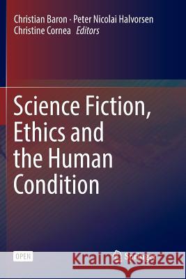 Science Fiction, Ethics and the Human Condition Christian Baron Peter Nicolai Halvorsen Christine Cornea 9783319859477 Springer - książka