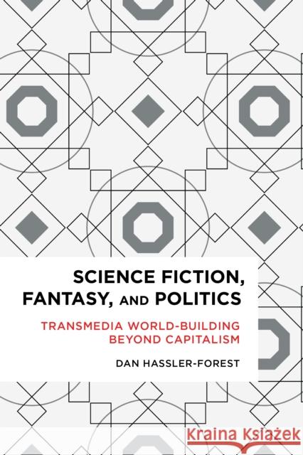 Science Fiction, Fantasy, and Politics: Transmedia World-Building Beyond Capitalism Dan Hassler-Forest 9781783484935 Rowman & Littlefield International - książka