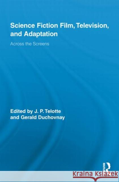 Science Fiction Film, Television, and Adaptation: Across the Screens Telotte, Jay 9780415743839 Routledge - książka