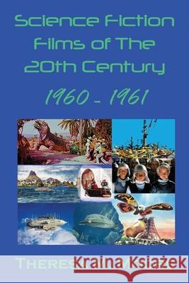 Science Fiction Films of The 20th Century: 1960 - 1961 Theresa M. Moore 9781732531291 Antellus - książka