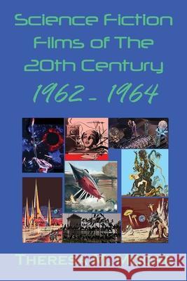 Science Fiction Films of The 20th Century: 1962 - 1964 Theresa Moore 9781734318968 Antellus - książka