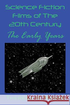 Science Fiction Films of The 20th Century: The Early Years Moore, Theresa M. 9781938752964 Antellus - książka