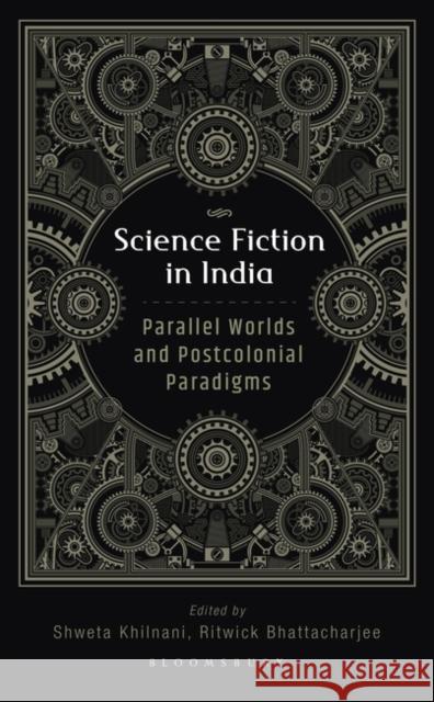 Science Fiction in India: Parallel Worlds and Postcolonial Paradigms KHILNANI SHWETA 9789354353383 BLOOMSBURY ACADEMIC - książka