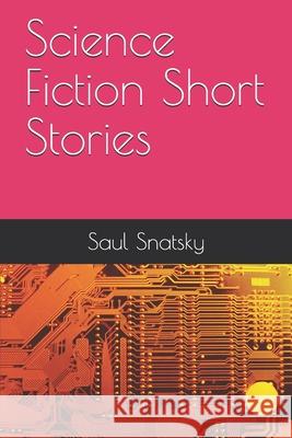 Science Fiction Short Stories Saul Snatsky 9781689843355 Independently Published - książka