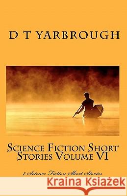 Science Fiction Short Stories Volume VI D. T. Yarbrough 9781456507206 Createspace - książka