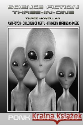 Science Fiction Three-in-One: Anti-Psych, Children of Neftu, I Think I'm Turning Chinese Vonsydow, Ponk 9781482072167 Createspace - książka