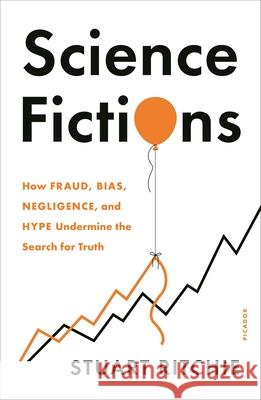Science Fictions: How Fraud, Bias, Negligence, and Hype Undermine the Search for Truth Stuart Ritchie 9781250841865 Metropolitan Books - książka