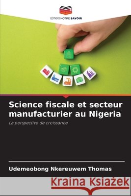 Science fiscale et secteur manufacturier au Nigeria THOMAS, UDEMEOBONG NKEREUWEM 9786208689629 Editions Notre Savoir - książka