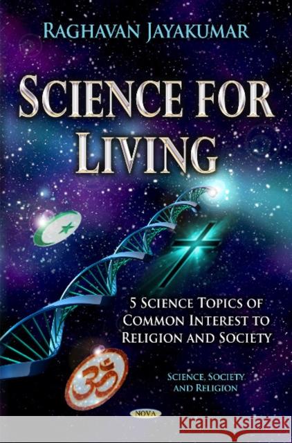 Science for Living: 5 Science Topics of Common Interest to Religion & Society Raghavan Jayakumar 9781631178672 Nova Science Publishers Inc - książka