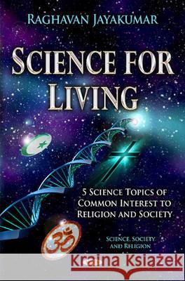 Science for Living: 5 Science Topics of Common Interest to Religion & Society Raghavan Jayakumar 9781634838061 Nova Science Publishers Inc - książka