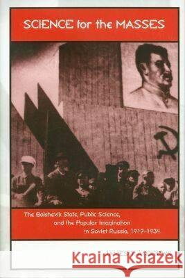 Science for the Masses: The Bolshevik State, Public Science, and the Popular Imagination in Soviet Russia, 1917-1934 Andrews, James T. 9781585442478 Texas A&M University Press - książka