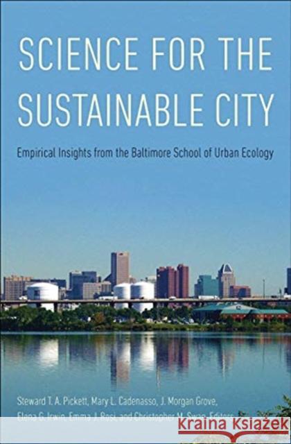 Science for the Sustainable City: Empirical Insights from the Baltimore School of Urban Ecology Steward T. a. Pickett Mary L. Cadenasso J. Morgan Grove 9780300246285 Yale University Press - książka