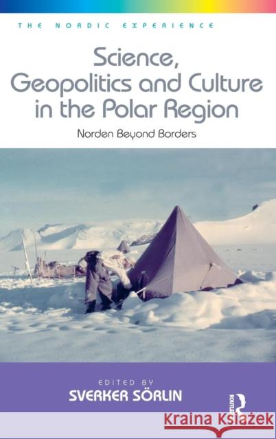 Science, Geopolitics and Culture in the Polar Region: Norden Beyond Borders Sörlin, Sverker 9781472409690 Ashgate Publishing Limited - książka