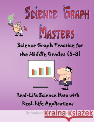 Science Graph Masters: Science Graph Practice for the Middle Grades (5-8) Andrea Callicoa 9781477465295 Createspace - książka