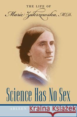 Science Has No Sex: The Life of Marie Zakrzewska, M.D. Tuchman, Arleen Marcia 9781469615172 University of North Carolina Press - książka