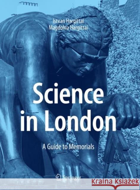 Science in London: A Guide to Memorials Istvan Hargittai Magdolna Hargittai 9783030623326 Springer - książka