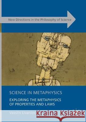 Science in Metaphysics: Exploring the Metaphysics of Properties and Laws Livanios, Vassilis 9783319823157 Palgrave MacMillan - książka