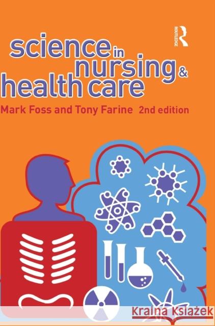 Science in Nursing and Health Care Tony Farine Mark A. Foss 9781138836860 Routledge - książka