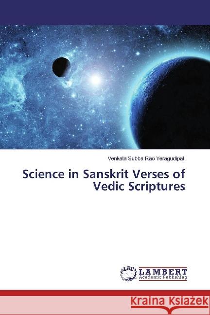 Science in Sanskrit Verses of Vedic Scriptures Yeragudipati, Venkata Subba Rao 9786202068291 LAP Lambert Academic Publishing - książka