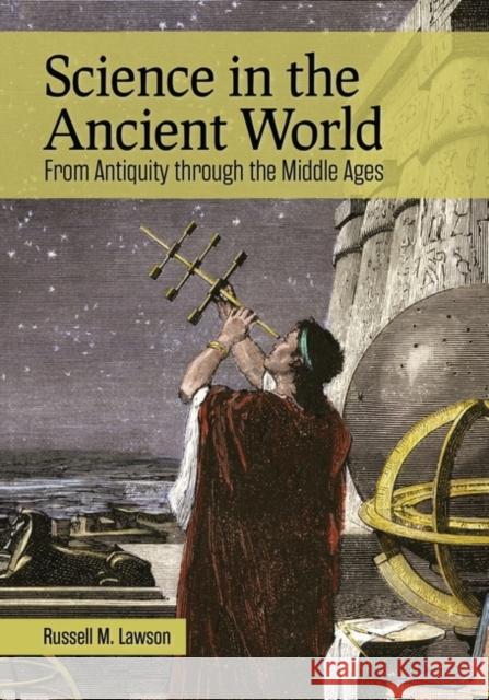 Science in the Ancient World: From Antiquity through the Middle Ages Lawson, Russell 9781440873522 ABC-CLIO - książka