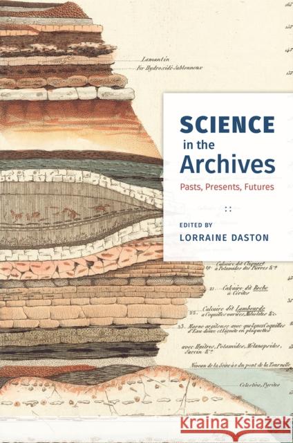 Science in the Archives: Pasts, Presents, Futures Lorraine Daston 9780226432366 University of Chicago Press - książka