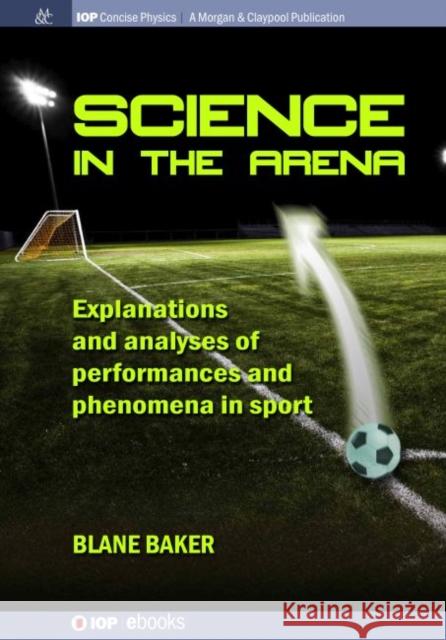 Science in the Arena: Explanations and Analyses of Performances and Phenomena in Sport Blane Baker 9781643271774 Iop Concise Physics - książka