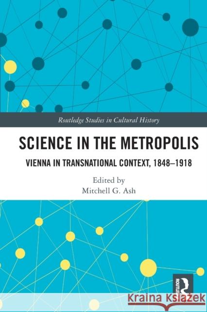 Science in the Metropolis: Vienna in Transnational Context, 1848-1918 Ash, Mitchell G. 9780367612597 Taylor & Francis Ltd - książka