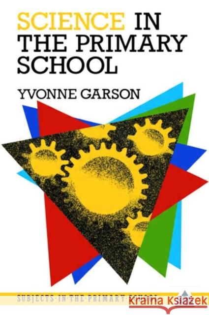 Science in the Primary School Yvonne Garson 9780415002240 TAYLOR & FRANCIS LTD - książka