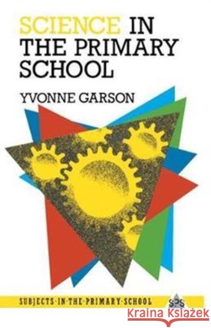 Science in the Primary School Yvonne Garson 9781138411197 Routledge - książka