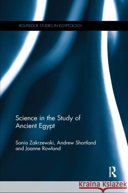 Science in the Study of Ancient Egypt Sonia Zakrzewski Andrew Shortland Joanne Rowland 9780367865634 Routledge - książka