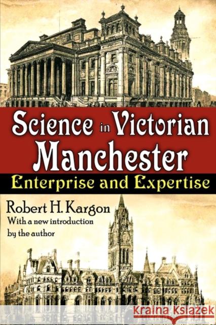 Science in Victorian Manchester: Enterprise and Expertise Kargon, Robert 9781412810814 Transaction Publishers - książka