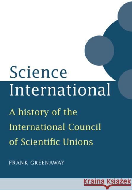 Science International: A History of the International Council of Scientific Unions Greenaway, Frank 9780521028103 Cambridge University Press - książka