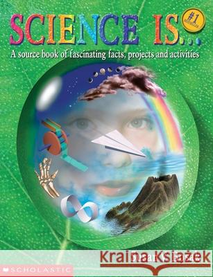 Science Is...: A Source Book of Fascinating Facts, Projects and Activities (Reprint) Susan V. Bosak 9780590740708 Scholastic Canada - książka
