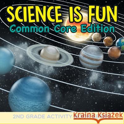 Science Is Fun (Common Core Edition): 2nd Grade Activity Book Series Baby Professor 9781682800805 Baby Professor - książka