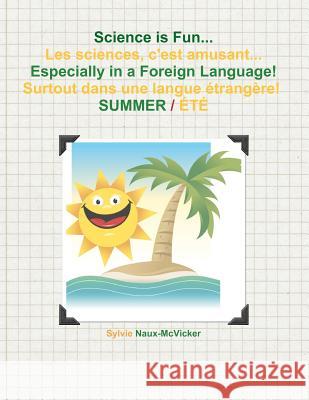 Science is Fun... Les sciences, c'est amusant... Especially in a Foreign Language! Surtout dans une langue étrangère! Summer / Été Naux-McVicker, Sylvie C. 9781463759254 Createspace - książka
